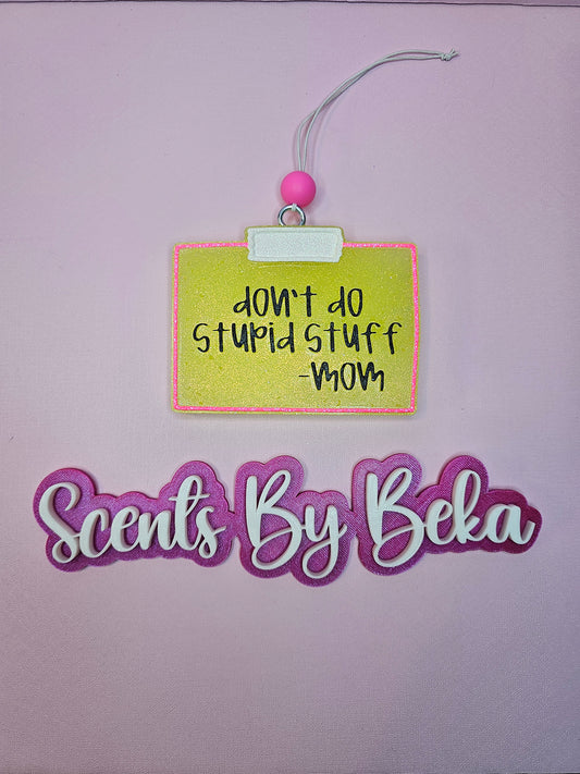 Don't do stupid stuff - Mom Freshie