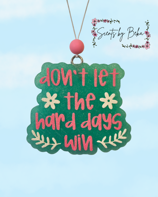 Don't let the hard days win Car Freshie